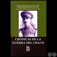 CRÓNICAS DE LA GUERRA DEL CHACO - Autor: JUAN ESTEBAN CARRÓN - Año 2017